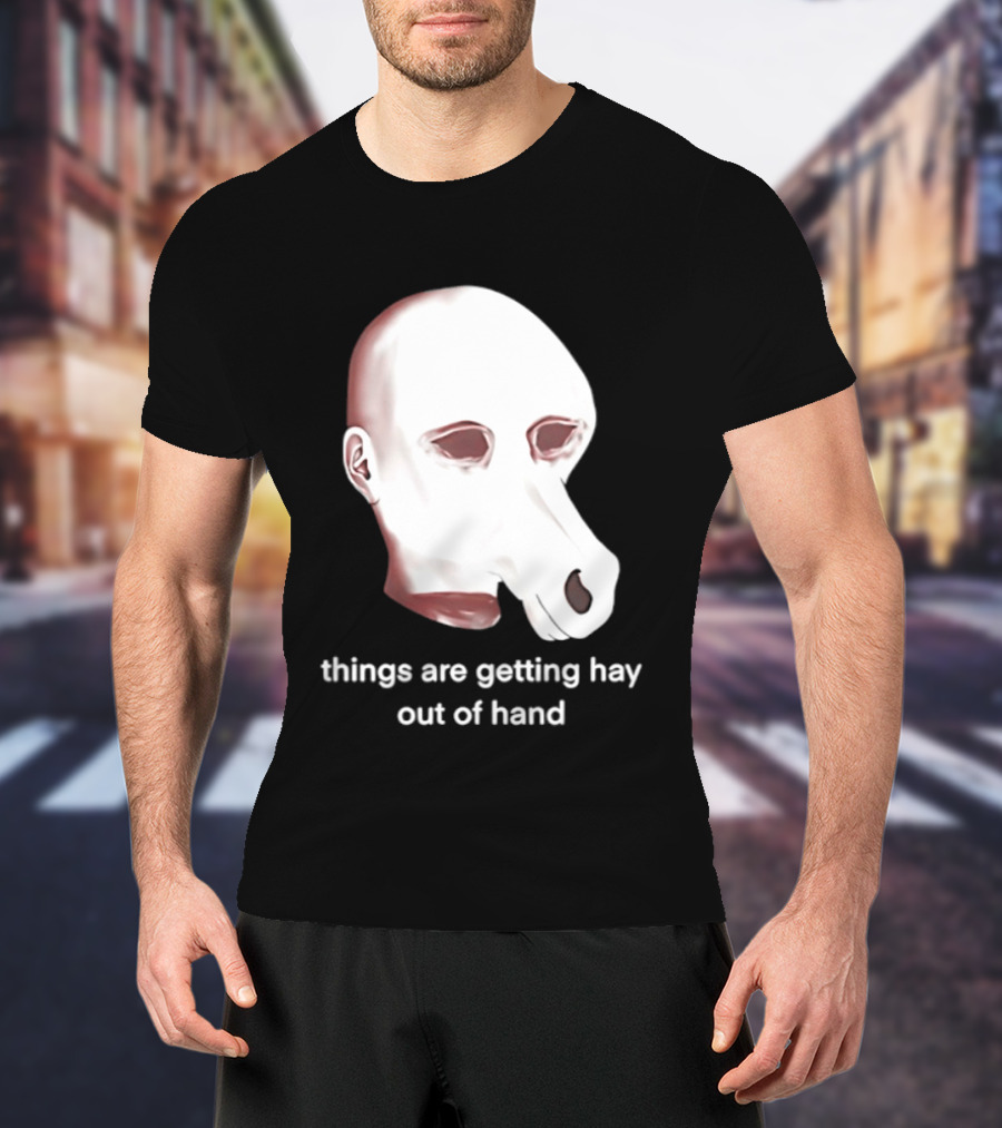 Things Are Getting Hay Out Of Hand Horse Head T-Shirt