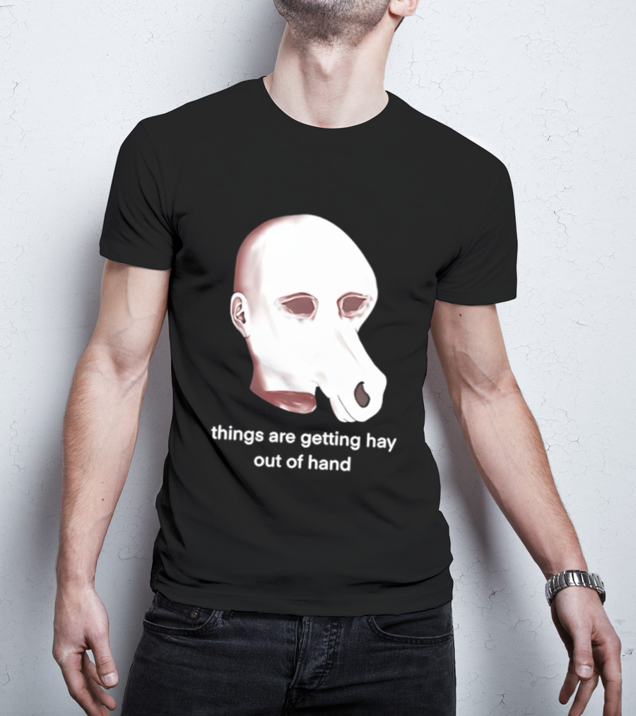 Things Are Getting Hay Out Of Hand Horse Head T-Shirt