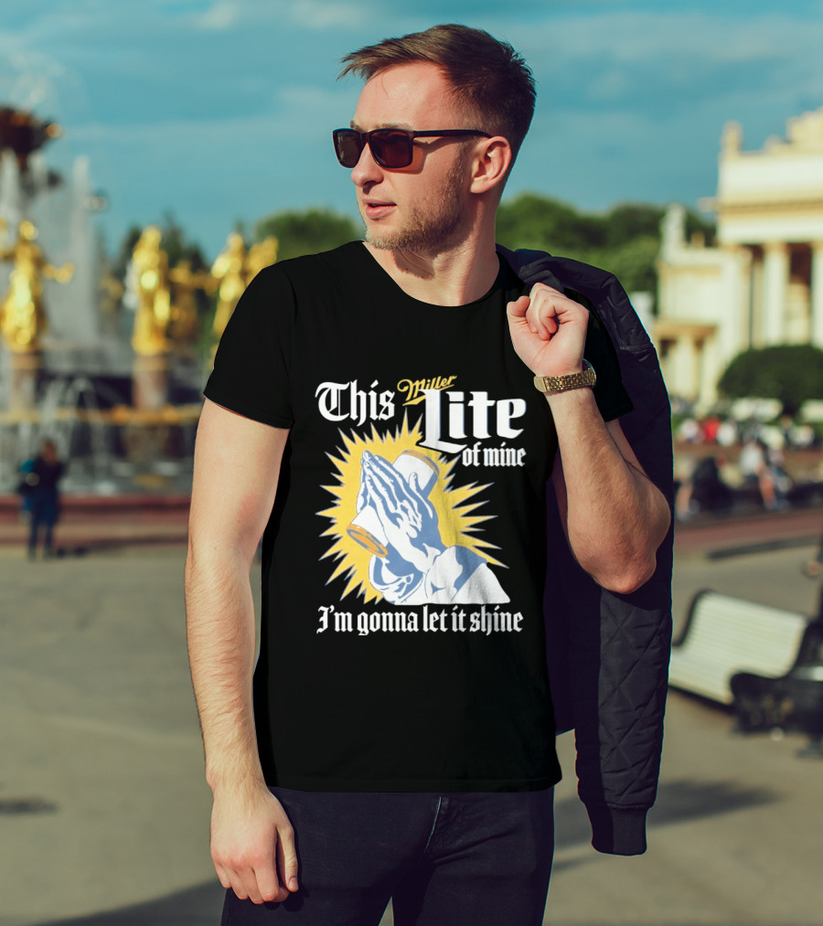 This Miller Lite Of Mine I'm Gonna Let It Shine Praying Hands Beer Can Sunburst T-Shirt