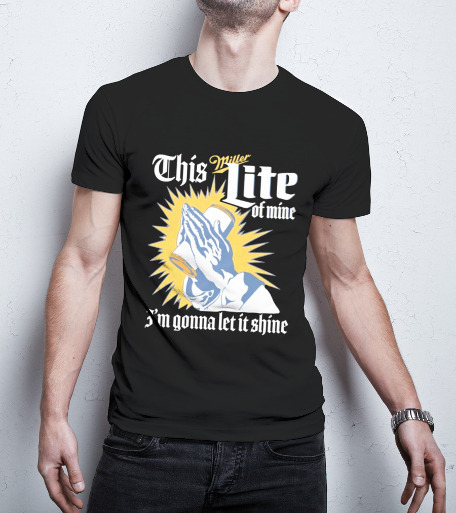 This Miller Lite Of Mine I'm Gonna Let It Shine Praying Hands Beer Can Sunburst T-Shirt