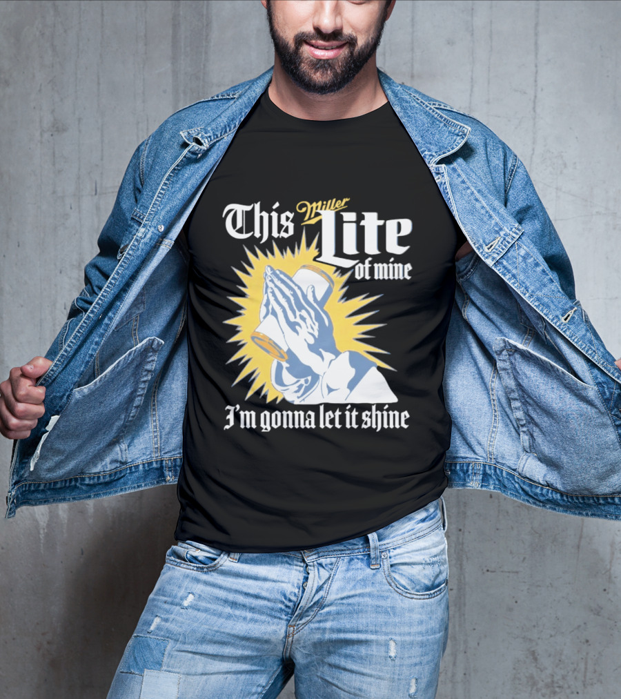 This Miller Lite Of Mine I'm Gonna Let It Shine Praying Hands Beer Can Sunburst T-Shirt