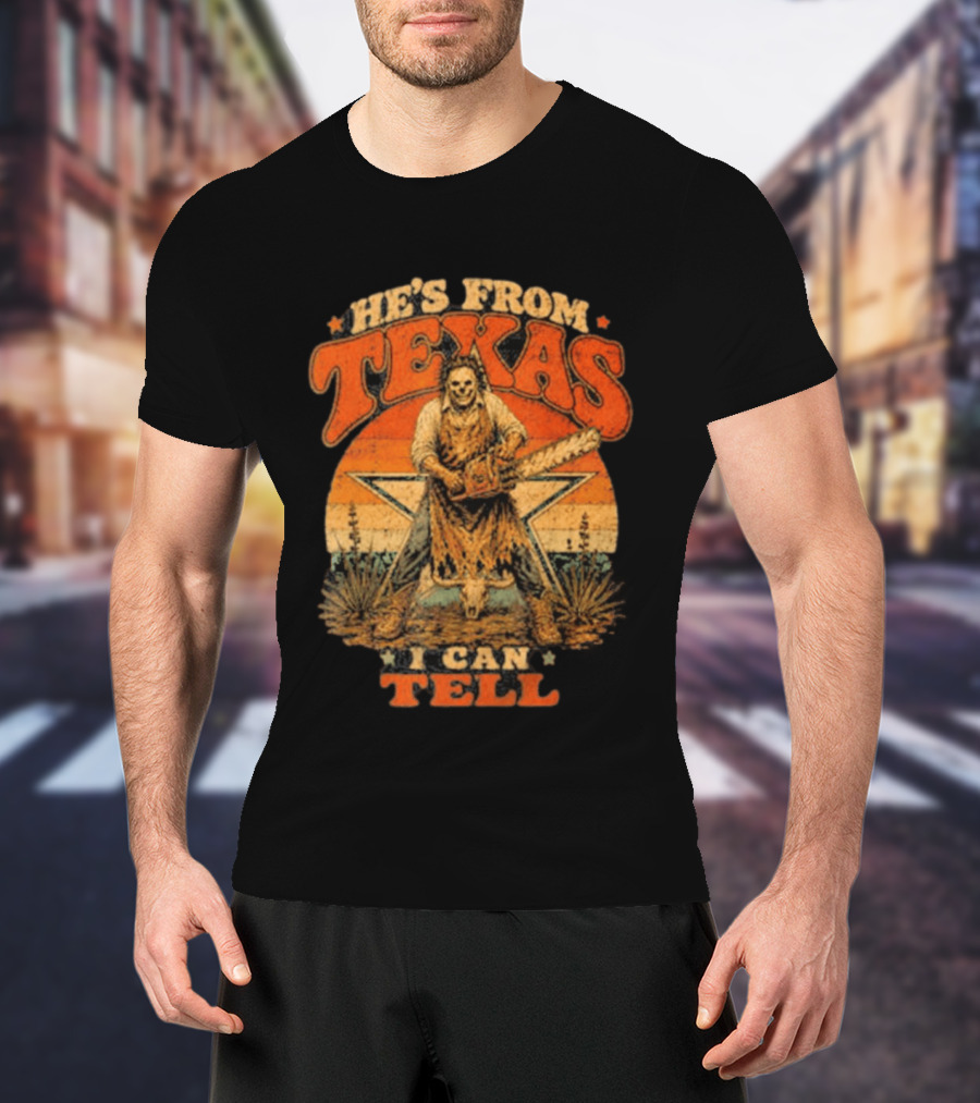 He's From Texas I Can Tell Chainsaw Horror Halloween T-Shirt