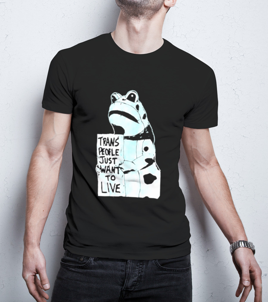 Trans People Just Want To Live Frog Transgender Rights T-Shirt