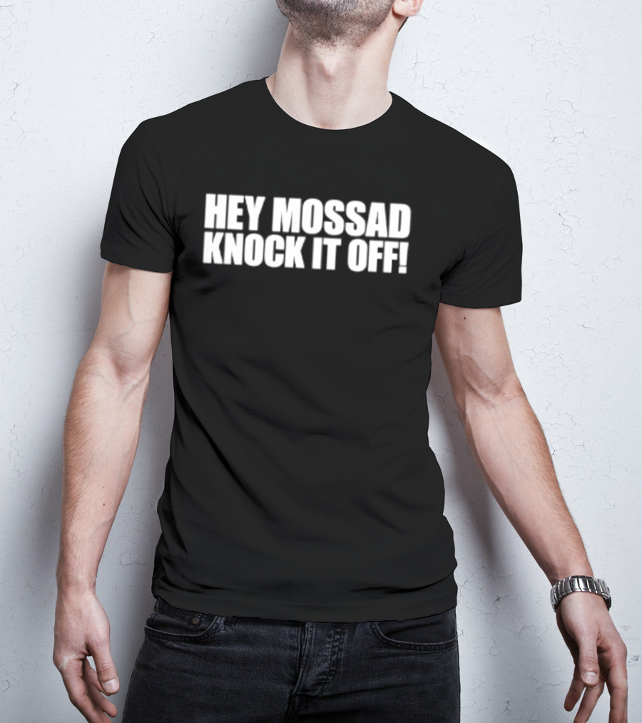 Hey Mossad Knock It Off T-Shirt