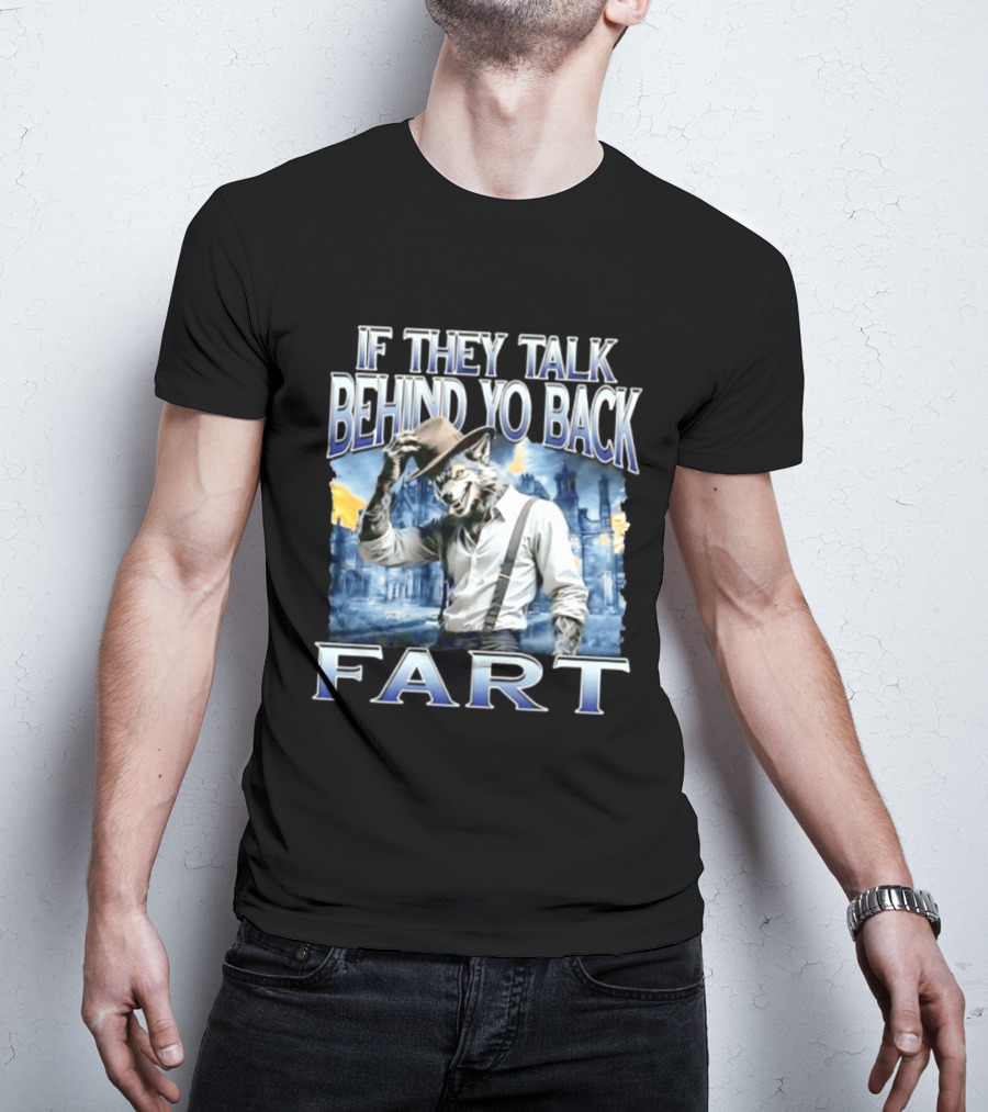 Werewolf If They Talk Behind Yo Back Fart T-Shirt