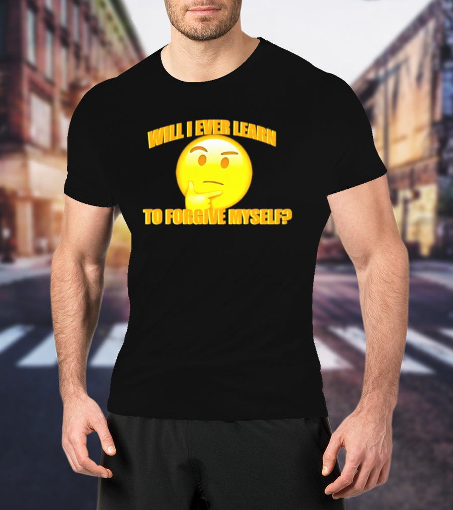 Will I Ever Learn To Forgive Myself Thinking Emoji T-Shirt