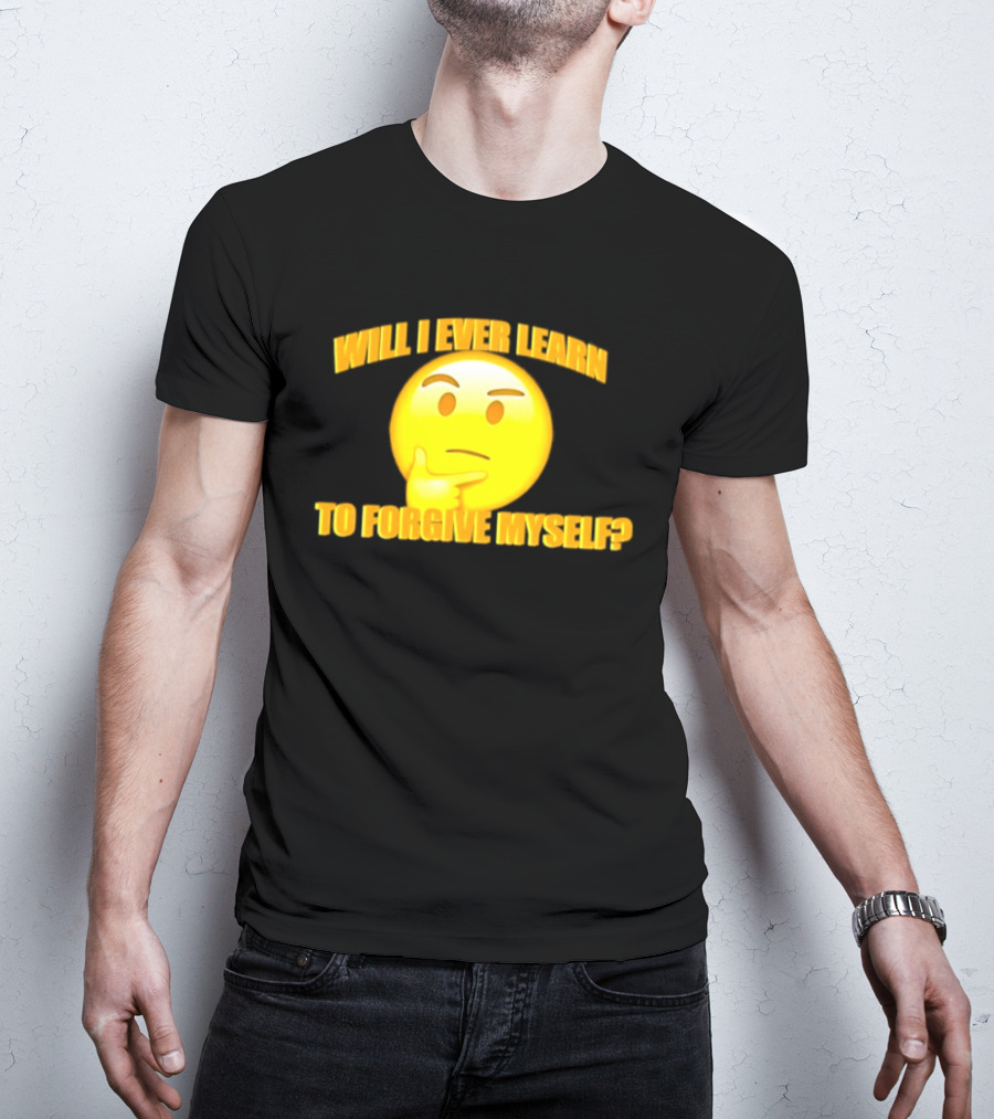 Will I Ever Learn To Forgive Myself Thinking Emoji T-Shirt