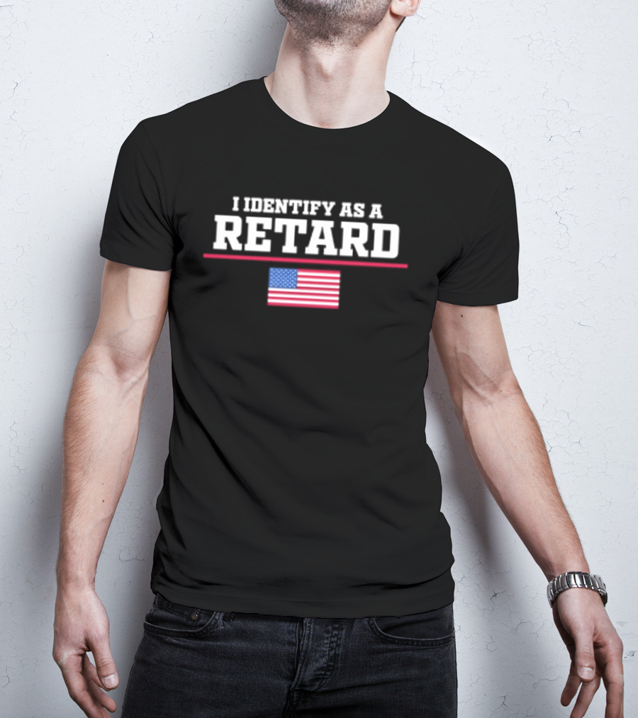 I Identify As A Retard American Flag T-Shirt