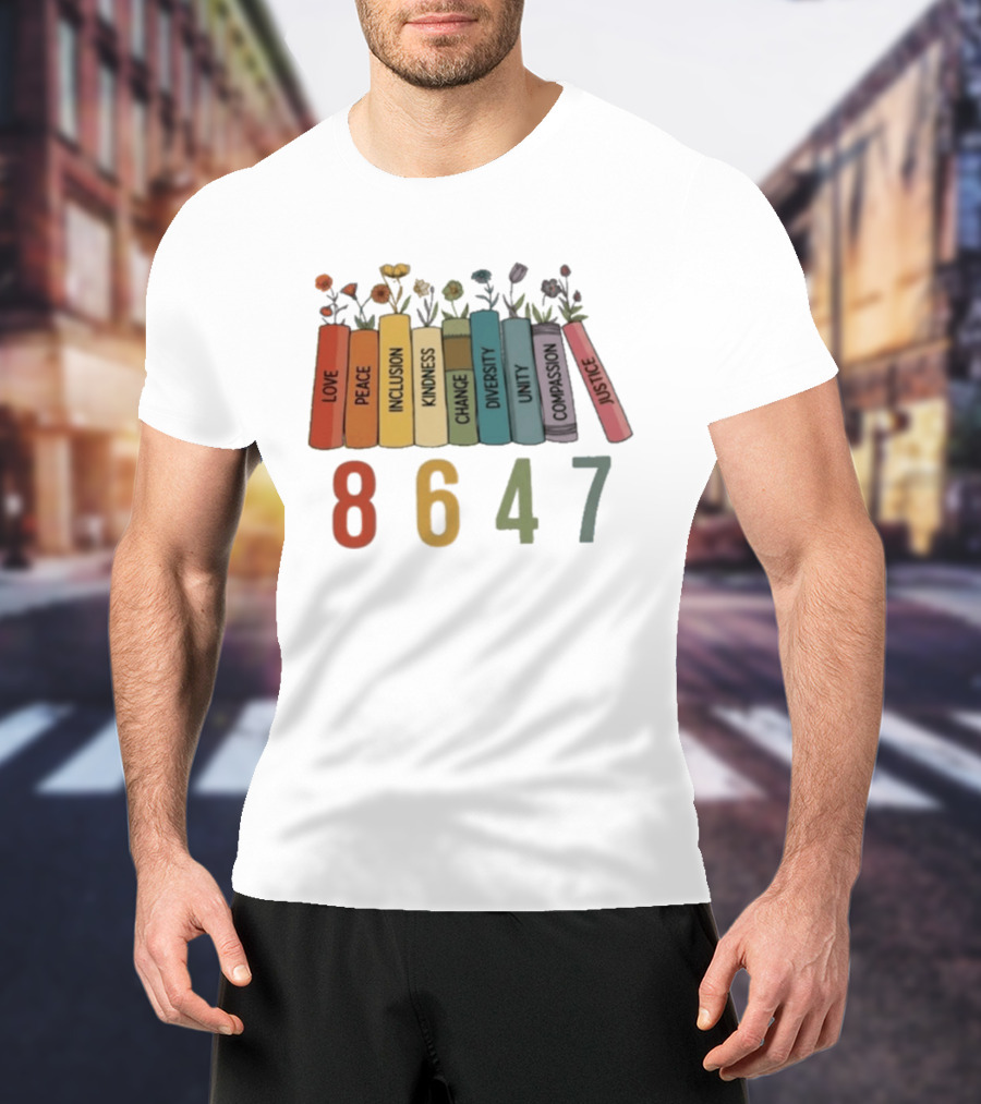 Love Peace Inclusion Kindness Change Diversity Unity Compassion Justice Flower Books 8647 T-Shirt