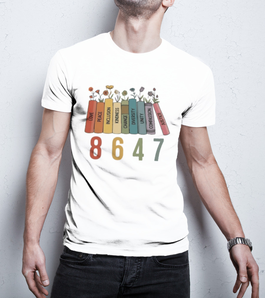 Love Peace Inclusion Kindness Change Diversity Unity Compassion Justice Flower Books 8647 T-Shirt