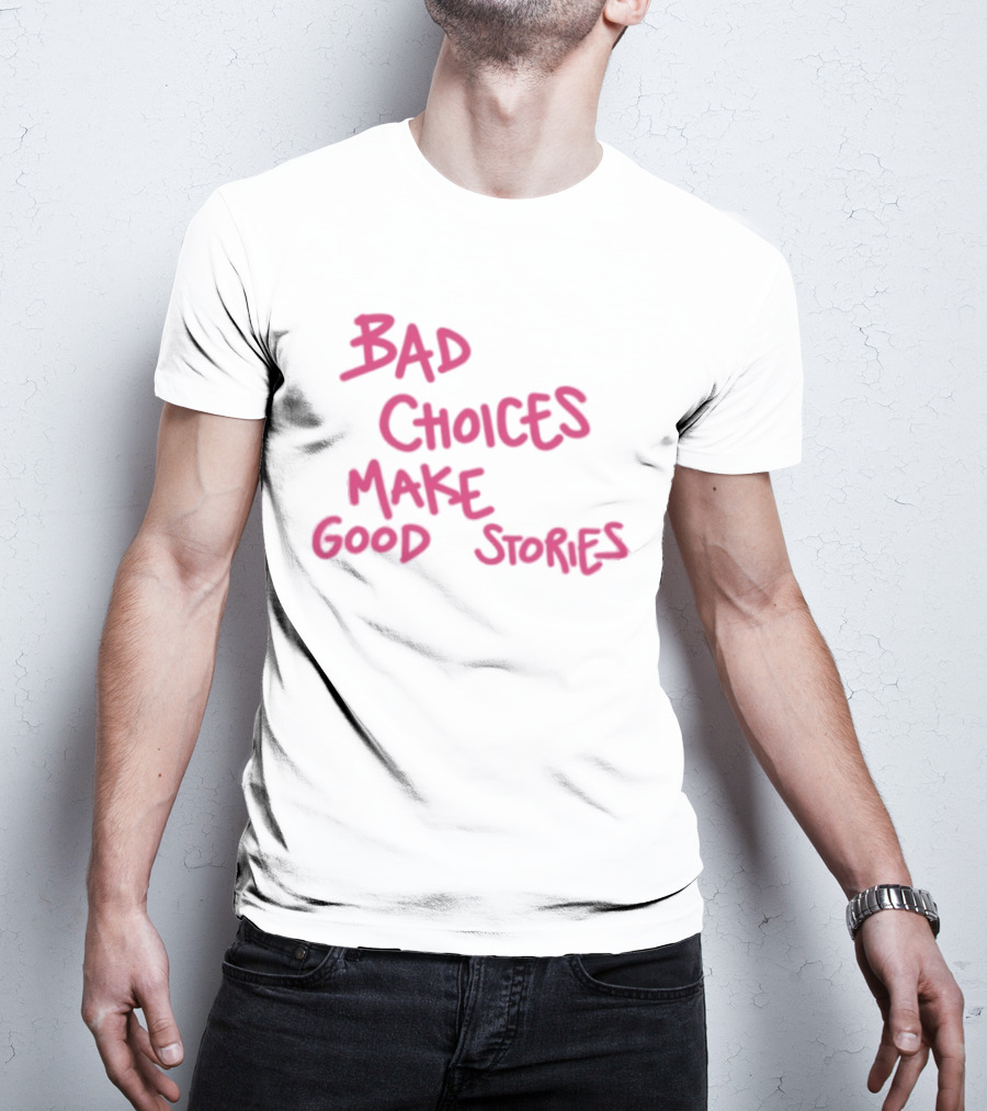 Bad Choices Make Good Stories Pink T-Shirt