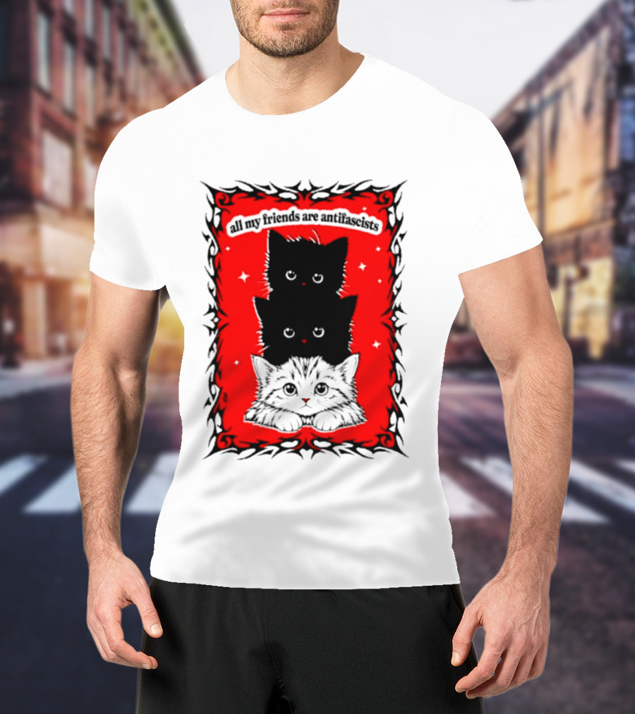 All My Friends Are Antifascist Kittens Cat T-Shirt