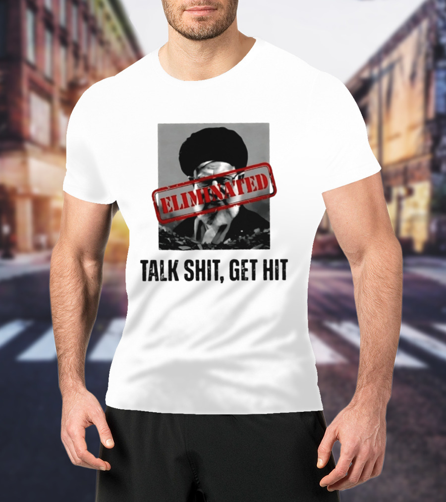 Eliminated Ali Khamenei Talk Shit Get Hit T-Shirt