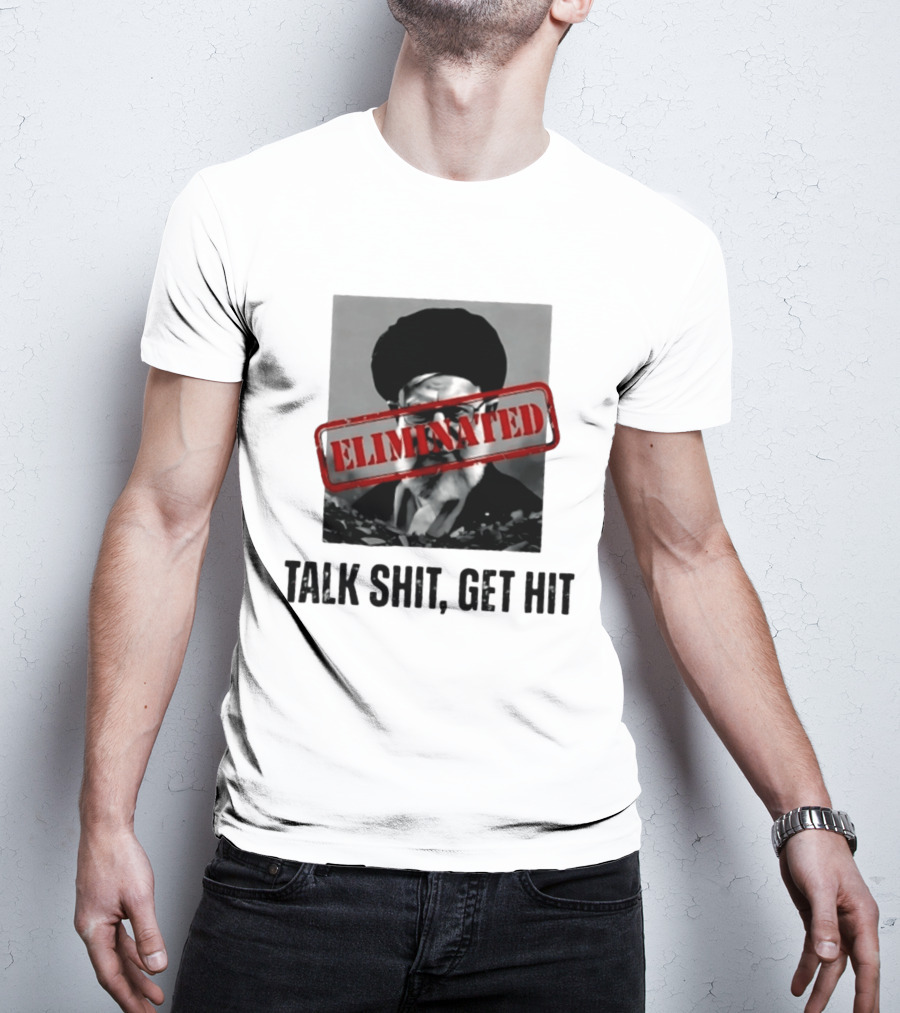 Eliminated Ali Khamenei Talk Shit Get Hit T-Shirt