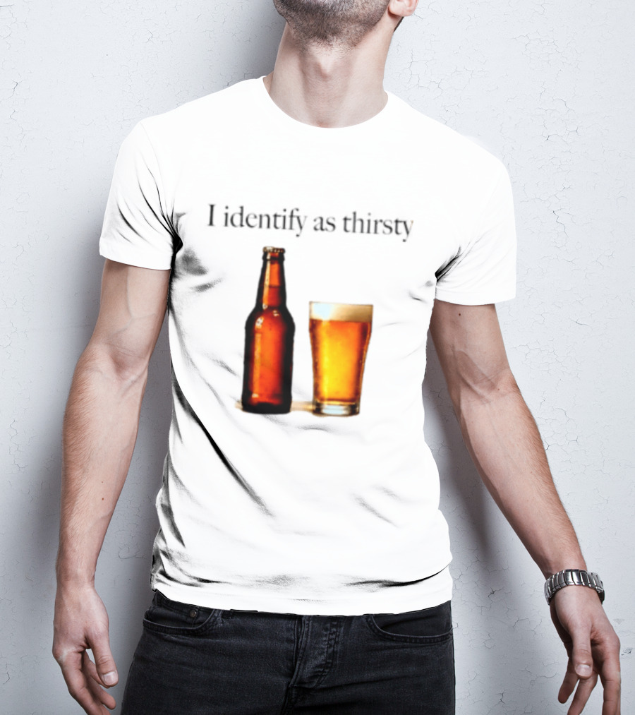 I Identify As Thirsty Beer Drinking Bottle And Glass T-Shirt