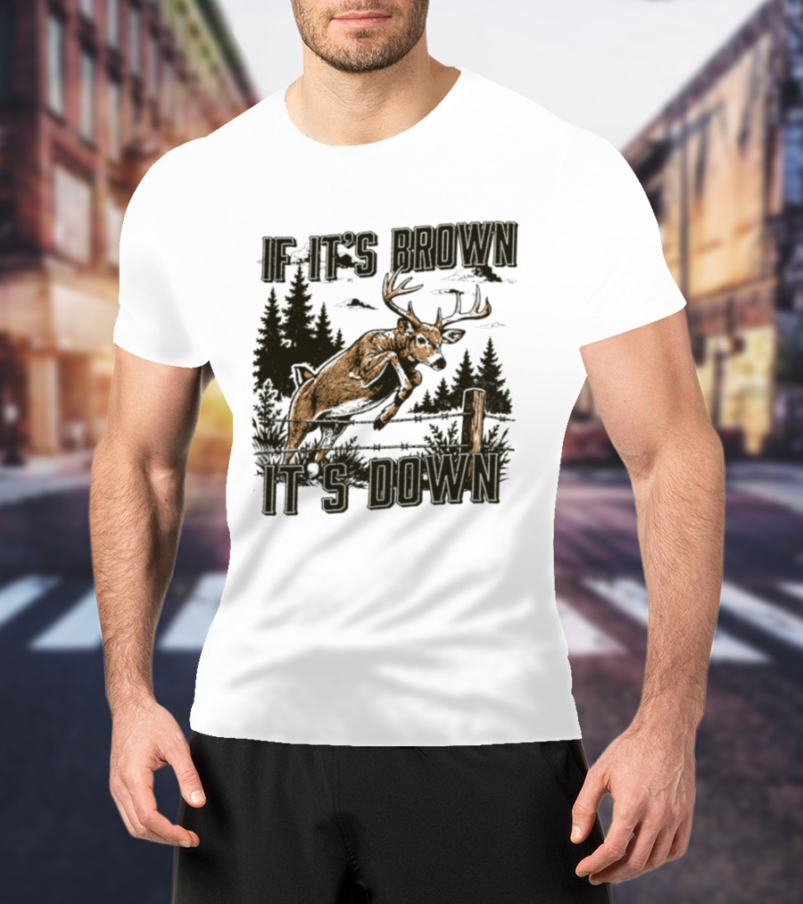 If It's Brown It's Down Deer Hunting Forest Scene T-Shirt