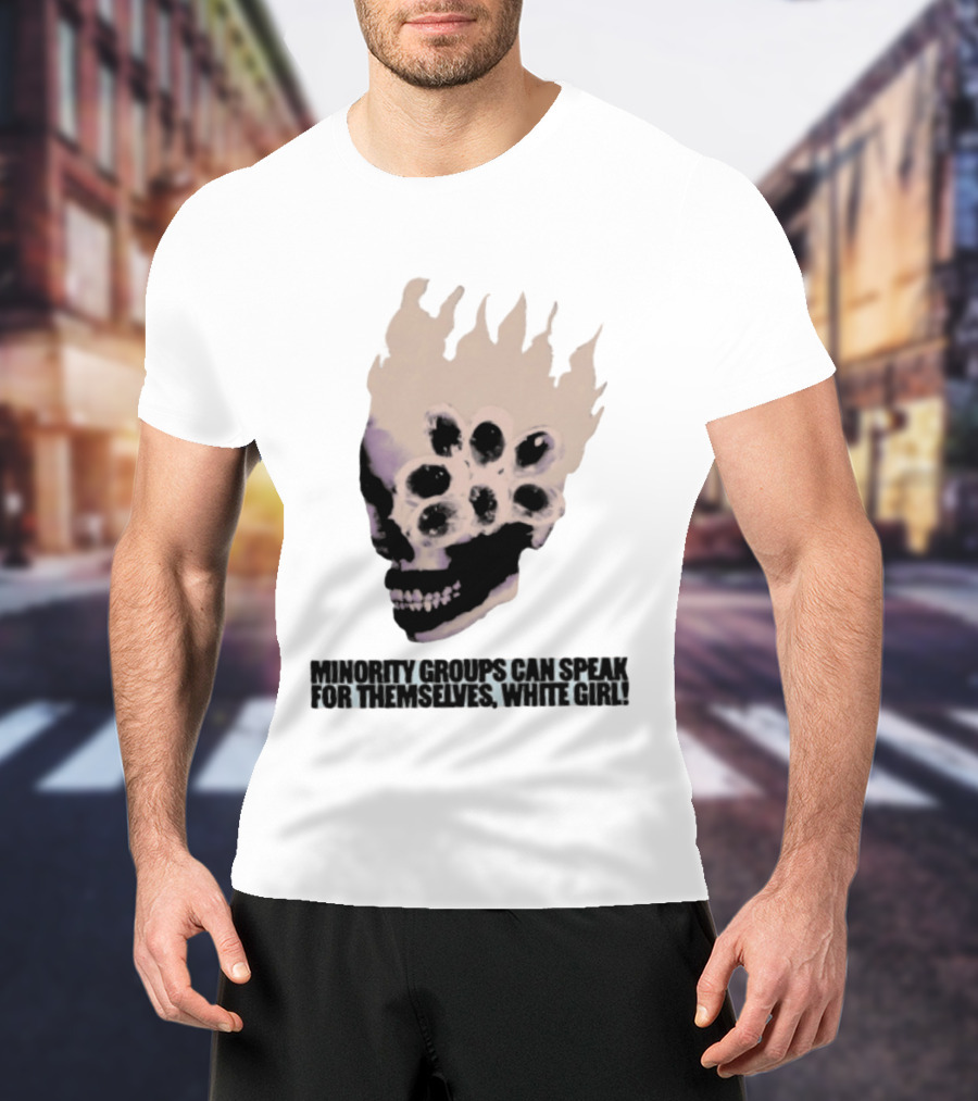 Minority Groups Can Speak For Themselves White Girl Flaming Skull T-Shirt