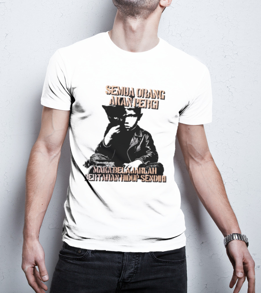 Semua Orang Akan Pergi Maka Belajarlah Bertahan Hidup Sendiri Cat Man T-Shirt