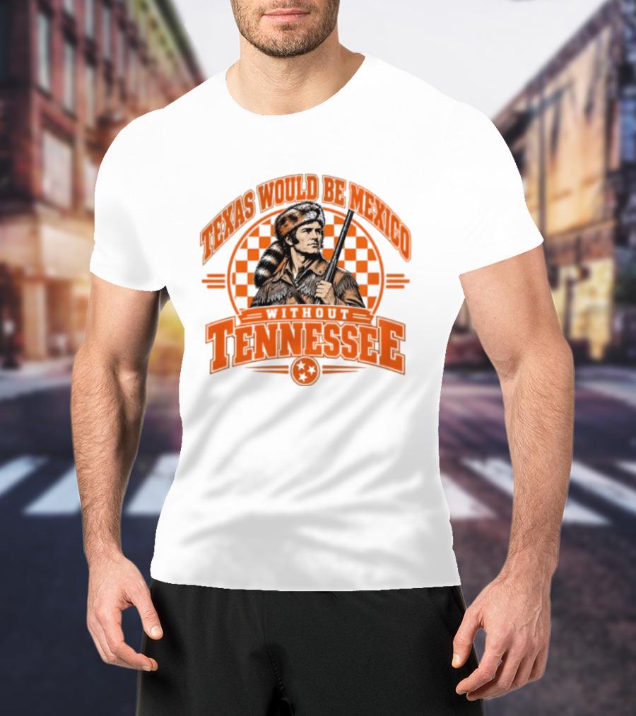 Texas Would Be Mexico Without Tennessee Davy Crockett Pioneer T-Shirt