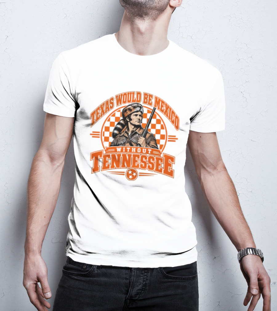 Texas Would Be Mexico Without Tennessee Davy Crockett Pioneer T-Shirt
