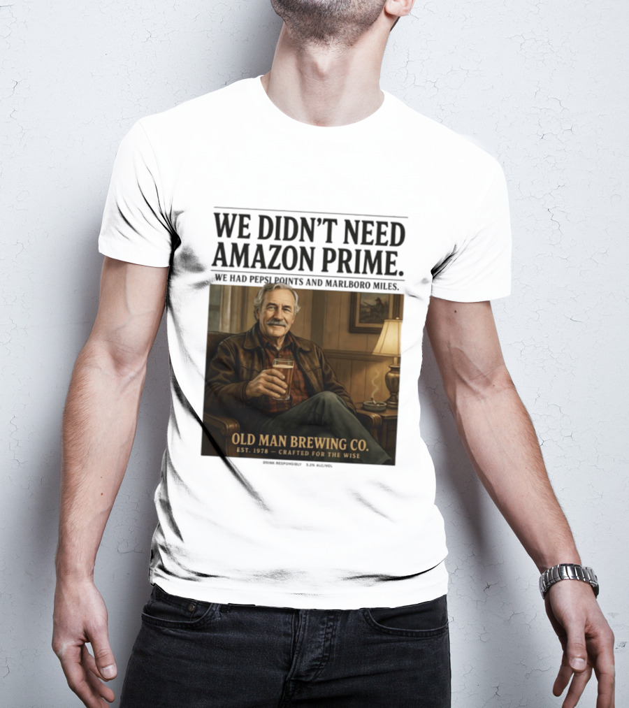We Didn't Need Amazon Prime We Had Pepsi Points Marlboro Miles Old Man Brewing Co Crafted For The Wise T-Shirt