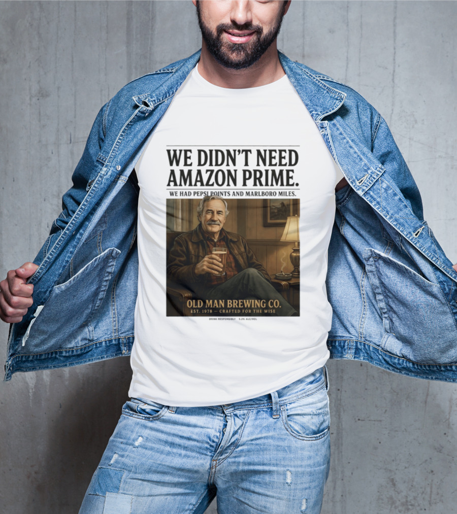We Didn't Need Amazon Prime We Had Pepsi Points Marlboro Miles Old Man Brewing Co Crafted For The Wise T-Shirt