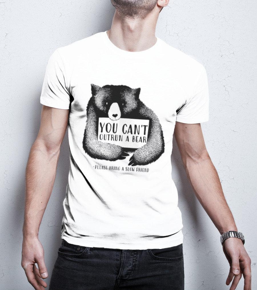 You Can't Outrun A Bear Please Bring A Slow Friend T-Shirt
