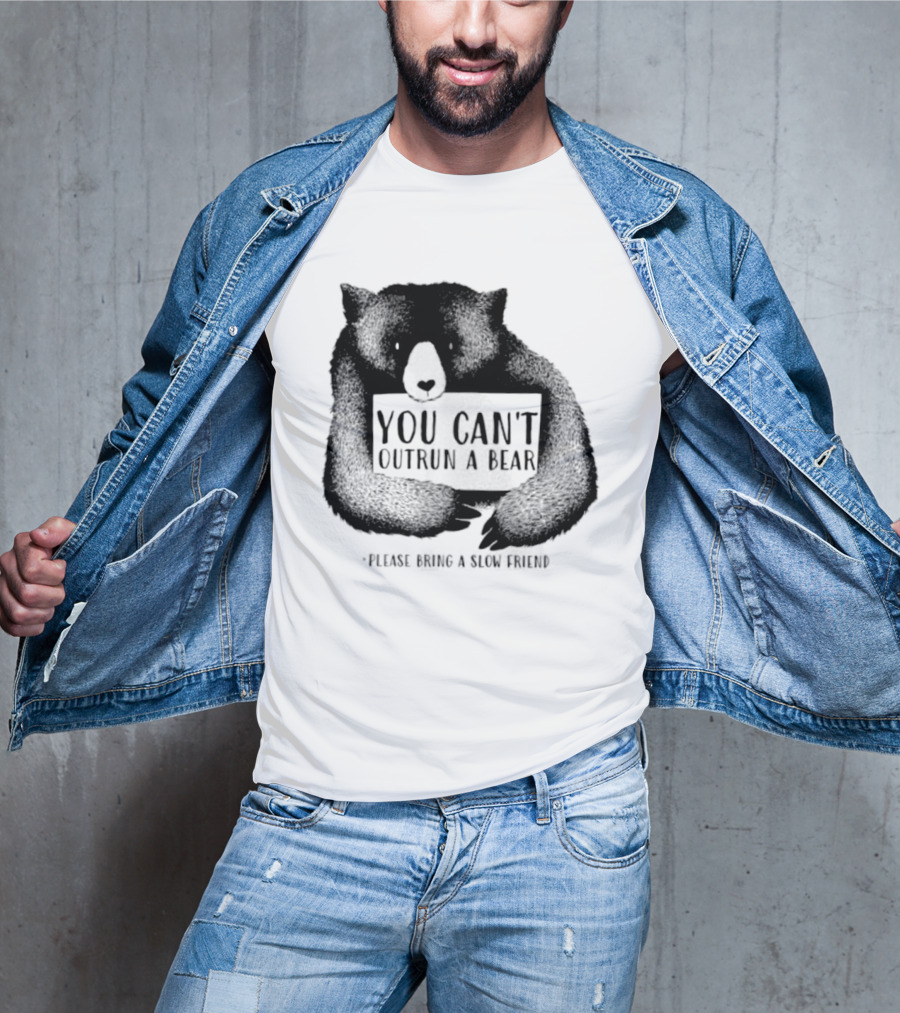 You Can't Outrun A Bear Please Bring A Slow Friend T-Shirt