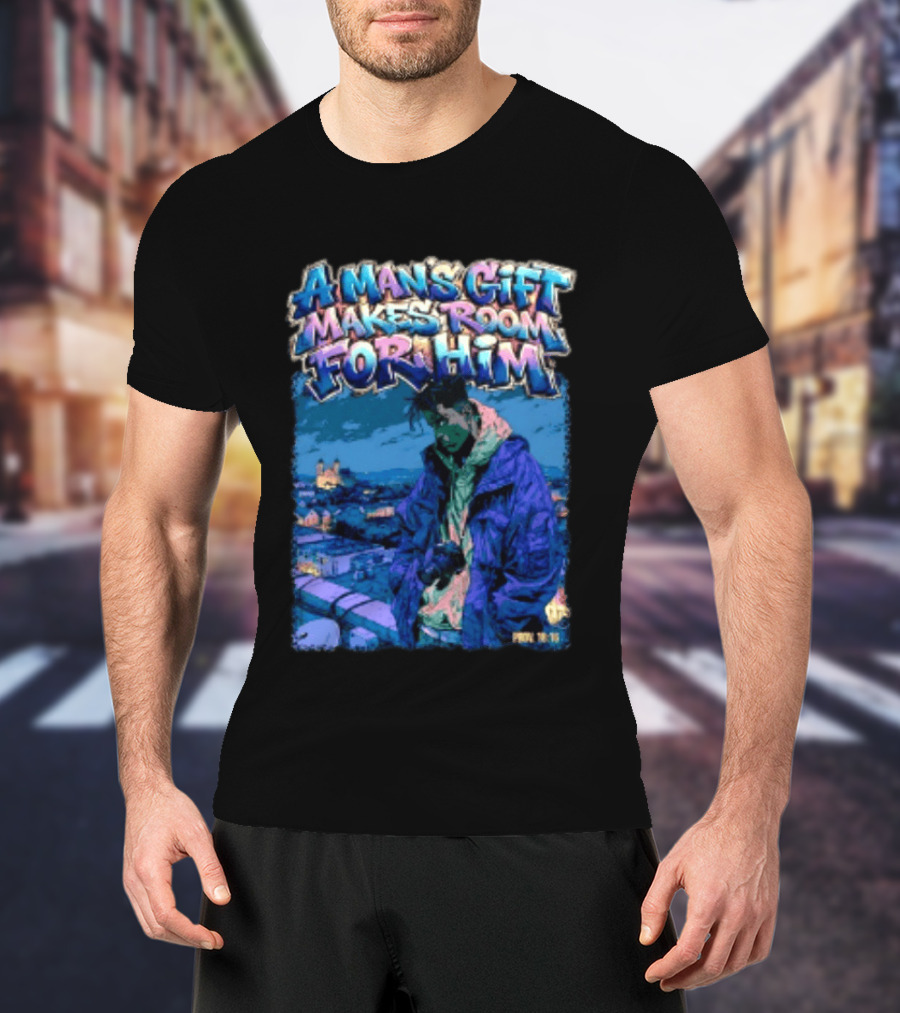 A Man's Gift Makes Room For Him Prov 18 16 Urban Streetwear T-Shirt