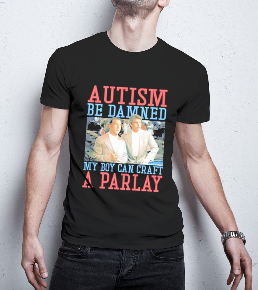 Autism Be Damned My Boy Can Craft A Parlay Rain Man Iconic Movie Scene T-Shirt