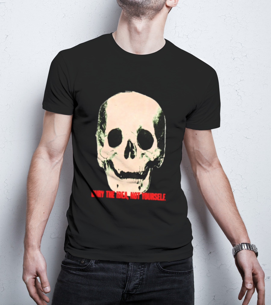 Bury The Idea Not Yourself Skull Dark T-Shirt
