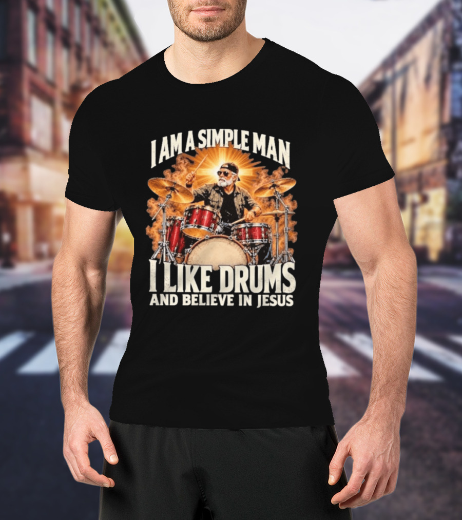 I Am A Simple Man I Like Drums And Believe In Jesus Sunburst Drummer T-Shirt