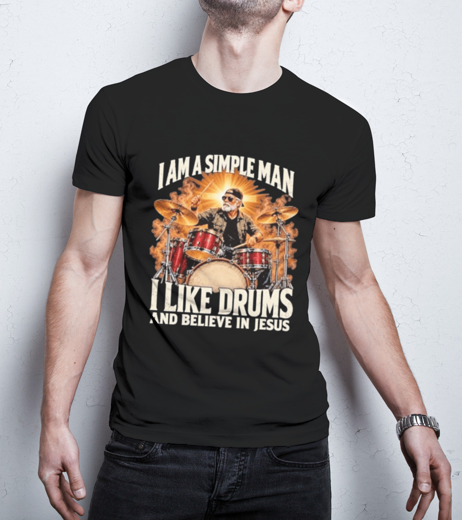 I Am A Simple Man I Like Drums And Believe In Jesus Sunburst Drummer T-Shirt