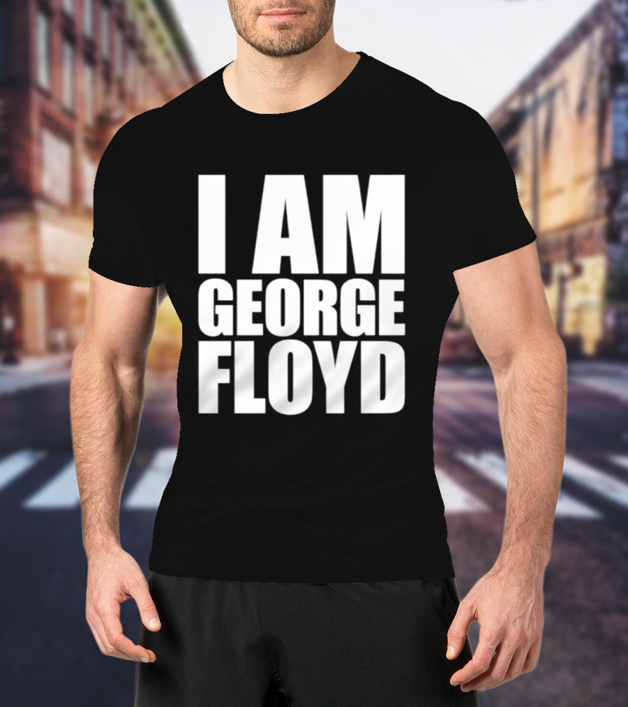 I Am George Floyd T-Shirt