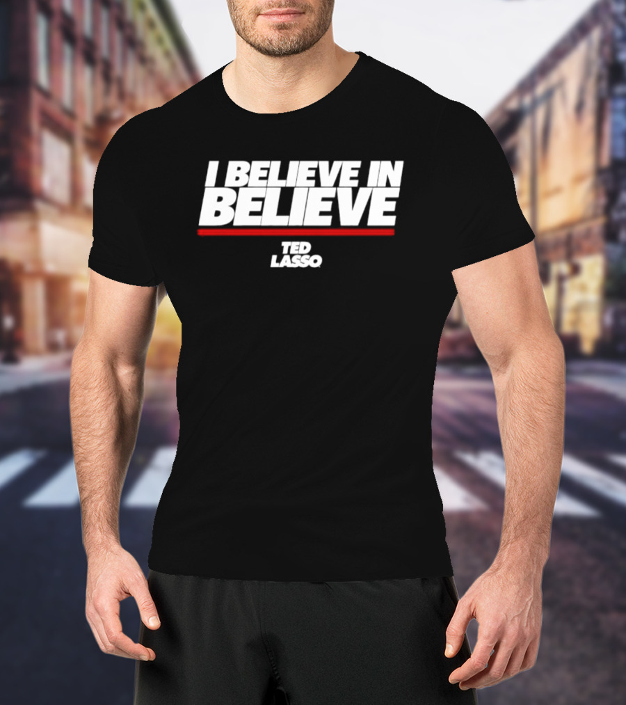 I Believe In Believe Ted Lasso AFC Richmond Optimism And Unity T-Shirt