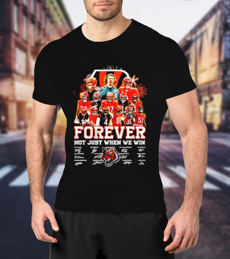 Cincinnati Bengals Forever Not Just When We Win Team Players Signatures T-Shirt