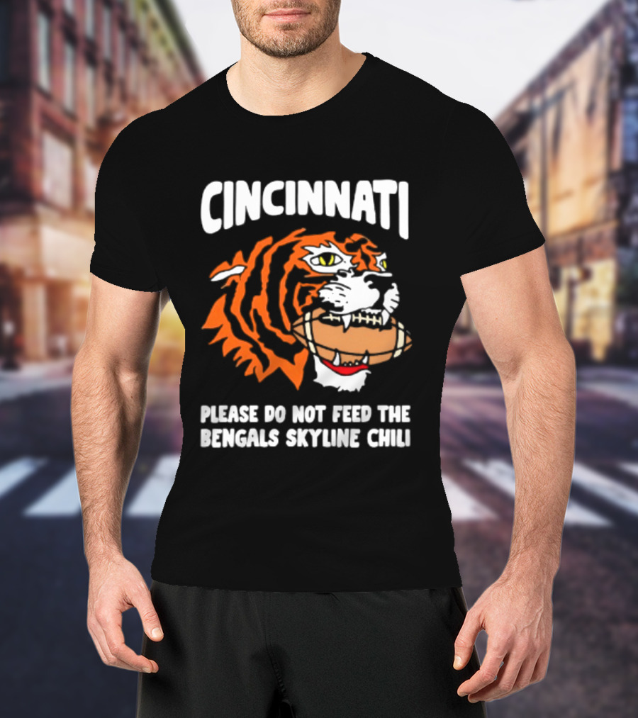 Cincinnati Bengals Please Do Not Feed The Bengals Skyline Chili Tiger Football T-Shirt
