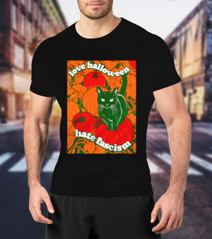 Love Halloween Hate Fascism Black Cat Pumpkins T-Shirt
