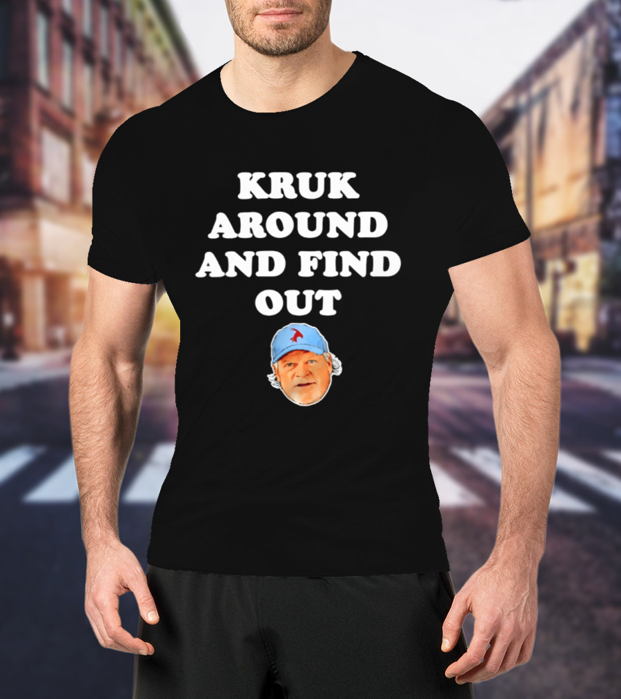 Philadelphia Phillies Kruk Around And Find Out T-Shirt