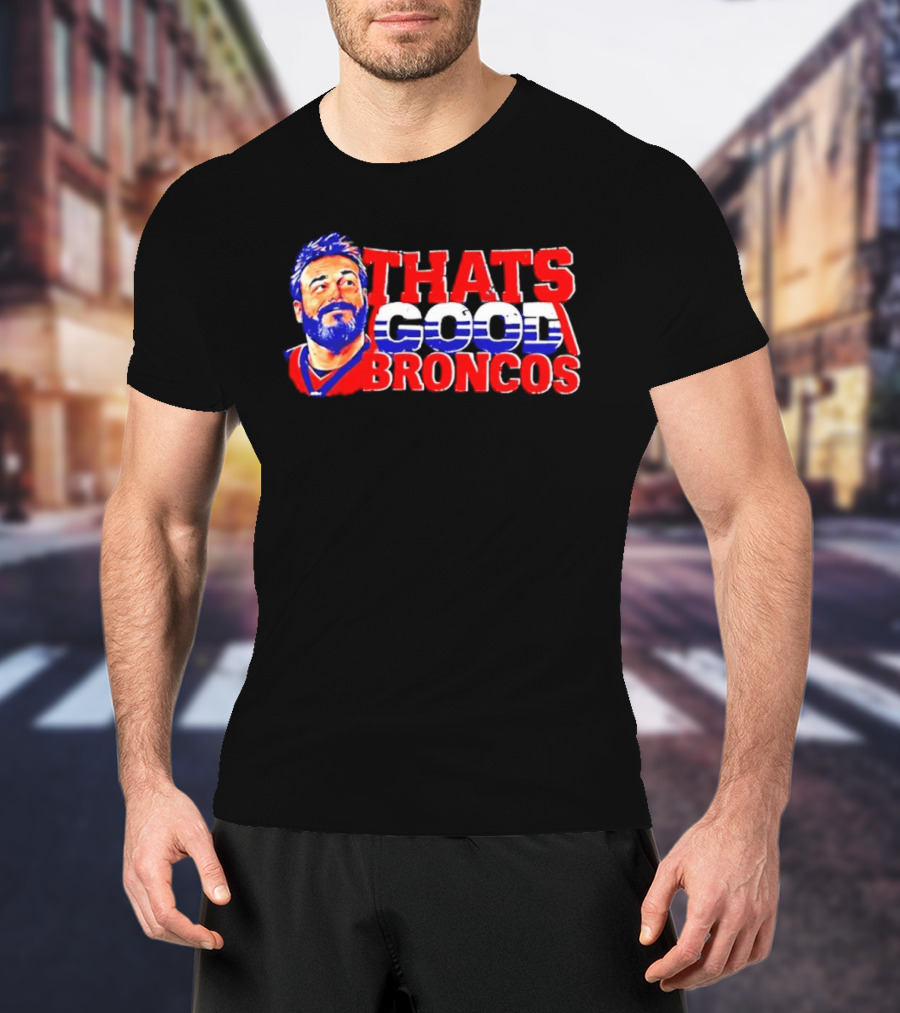 Brandon Perna That's Good Broncos Denver Football T-Shirt