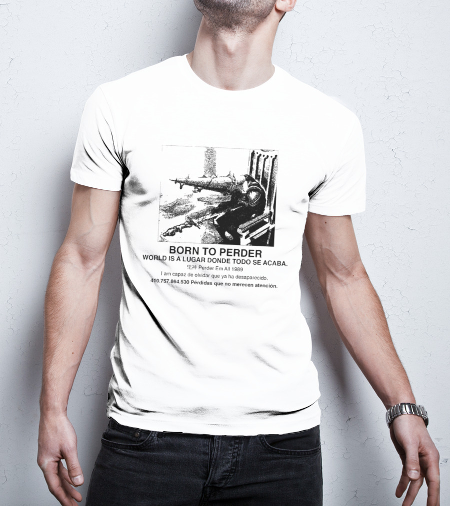 Born To Perder World Is A Lugar Donde Todo Se Acaba Dark Humor 1969 Perder Em At Perdedores Que No Merecen Atención T-Shirt