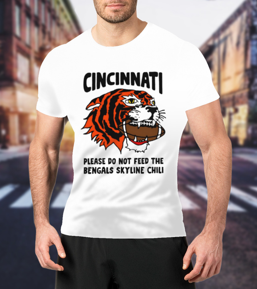 Cincinnati Please Do Not Feed The Bengals Skyline Chili Football Tiger T-Shirt