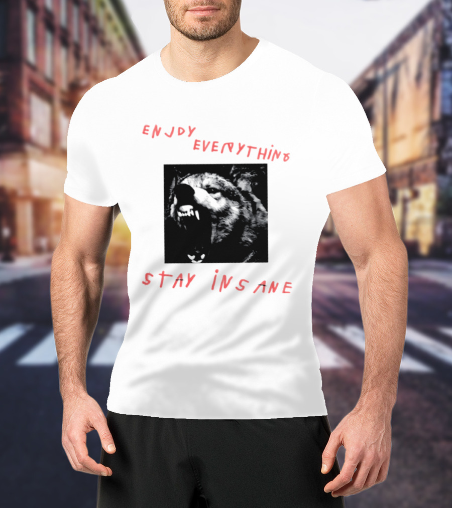 Enjoy Everything Stay Insane Aggressive Wolf T-Shirt