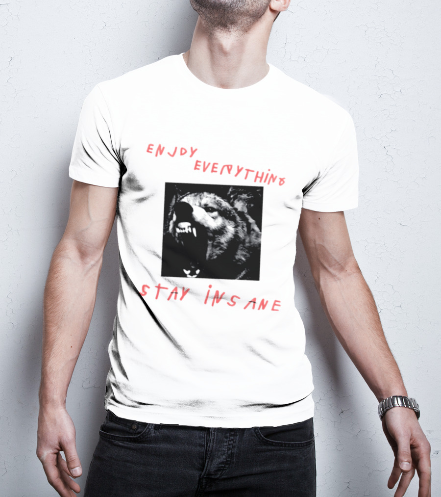 Enjoy Everything Stay Insane Aggressive Wolf T-Shirt
