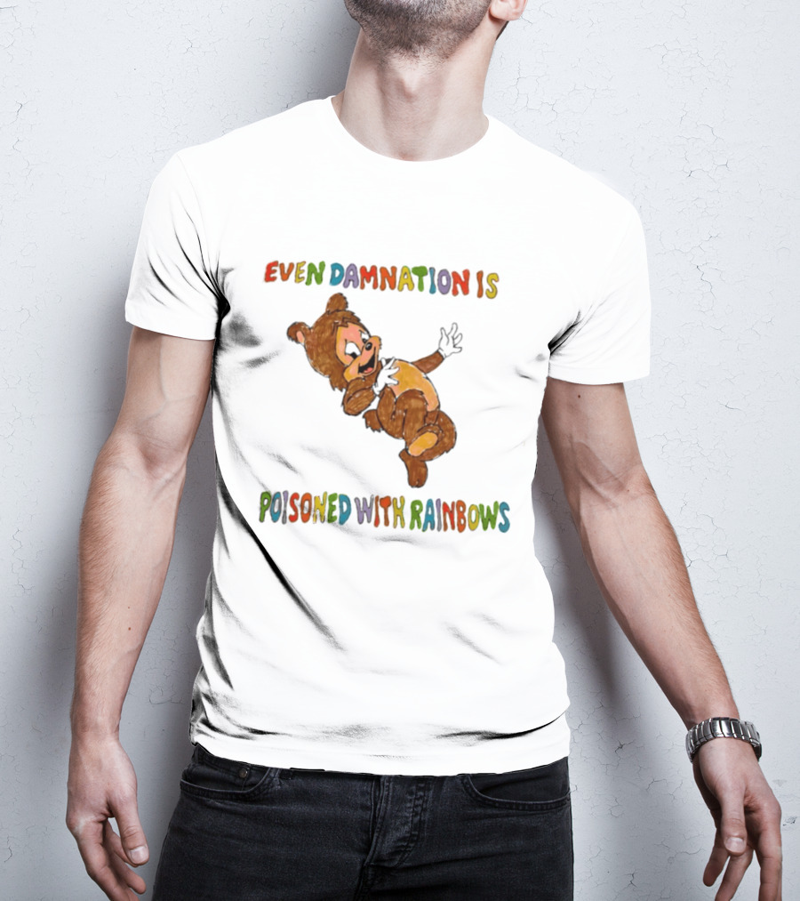 Even Damnation Is Poisoned With Rainbows Bear T-Shirt