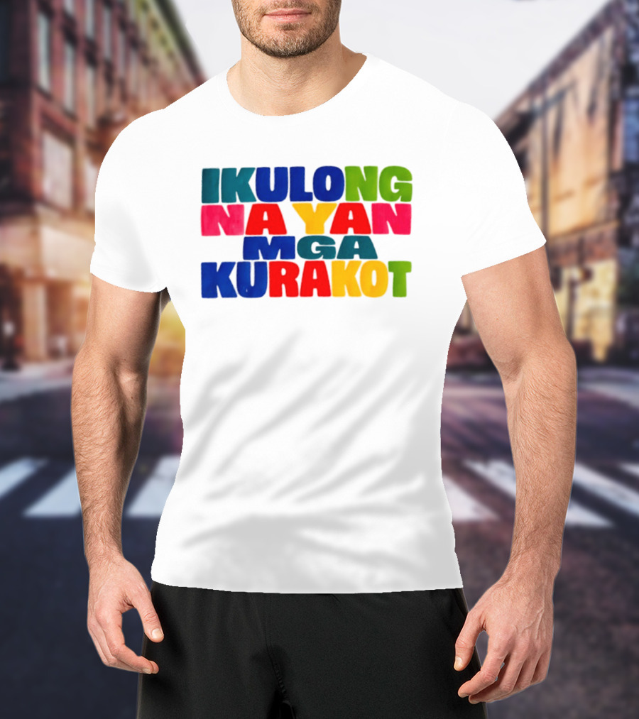 Ikulong Na Yan Mga Kurakot Colorful Block Letter T-Shirt