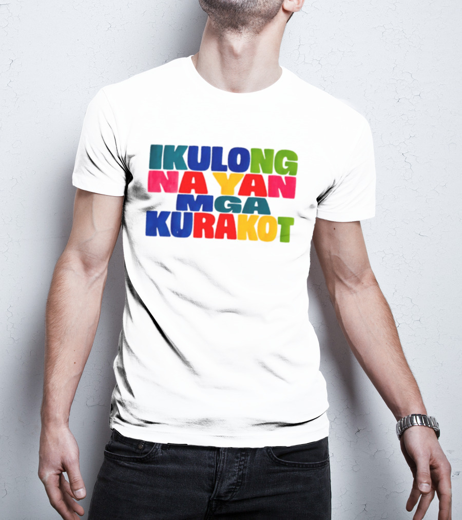 Ikulong Na Yan Mga Kurakot Colorful Block Letter T-Shirt