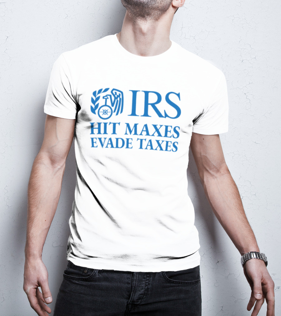IRS Hit Maxes Evade Taxes Satire Mock Federal Agency T-Shirt