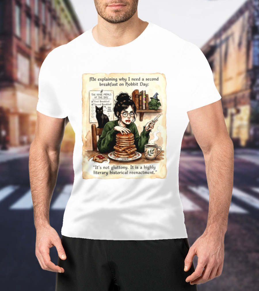 Me Explaining Why I Need A Second Breakfast On Hobbit Day It's Not Gluttony Highly Literary Historical Reenactment T-Shirt