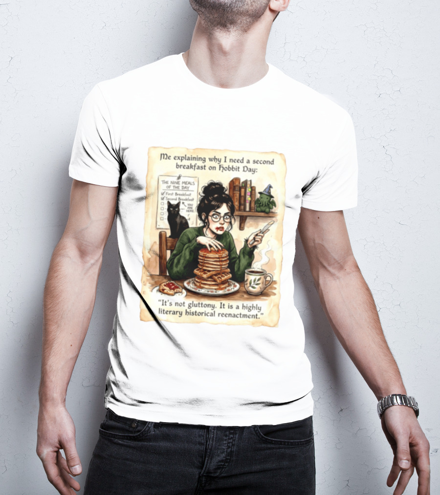 Me Explaining Why I Need A Second Breakfast On Hobbit Day It's Not Gluttony Highly Literary Historical Reenactment T-Shirt